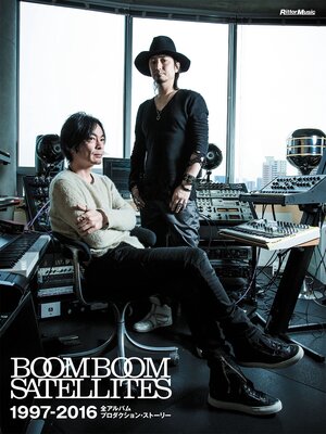 cover image of BOOM BOOM SATELLITES 1997-2016 全アルバム プロダクション・ストーリー